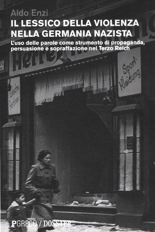 Copertina  Il lessico della violenza nella Germania nazista : l'uso delle parole come strumento di propaganda, persuasione e sopraffazione nel Terzo Reich