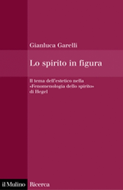 Copertina  Lo spirito in figura : il tema dell'estetico nella Fenomenologia della spirito di Hegel