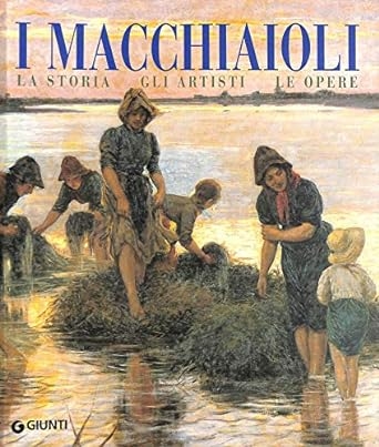 Copertina  I macchiaioli : la storia, gli artisti, le opere