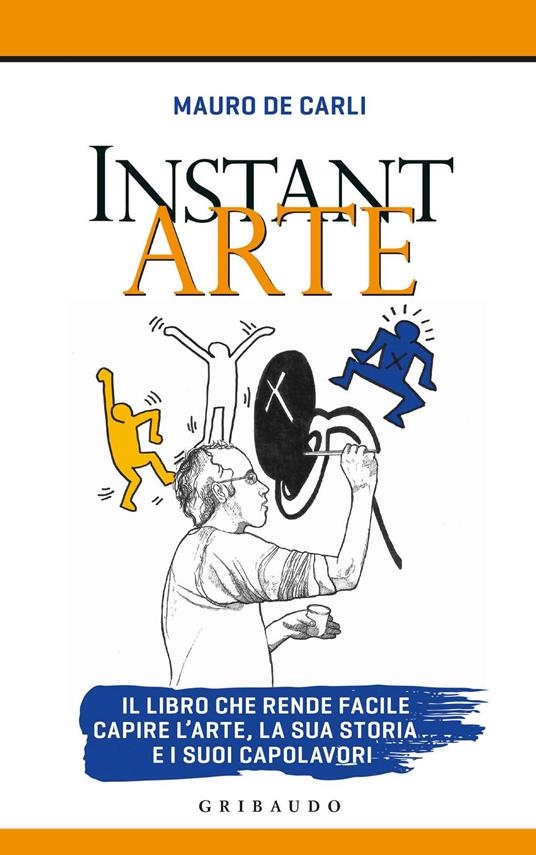 Copertina  Instant arte : il libro che rende facile capire l'arte, la sua storia e i suoi capolavori